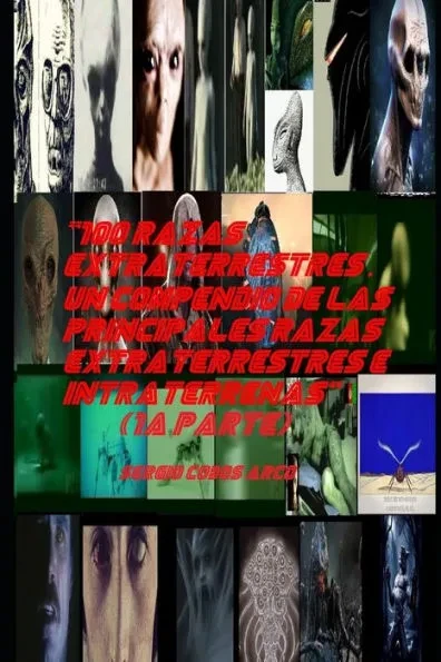 ""100 Razas Extraterrestres . Un Compendio de las Principales Razas Extraterrestres e Intraterrenas"" (1aa Parte)