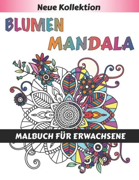 Blumen Mandala Malbuch für Erwachsene: 55 Schöne Blumen mandalas zum Ausmalen Erwachsenen Mandala Malbuch für mehr Frieden, Gleichgewicht und Achtsamk