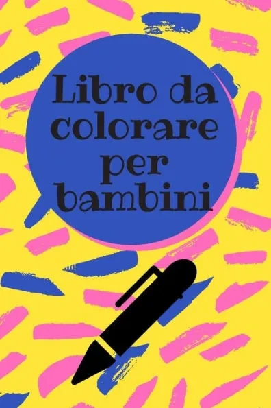 Libro da colorare per bambini: Un fantastico libro da colorare per bambini - tantissimi disegni sia per bambino che per bambina - 100 pagine
