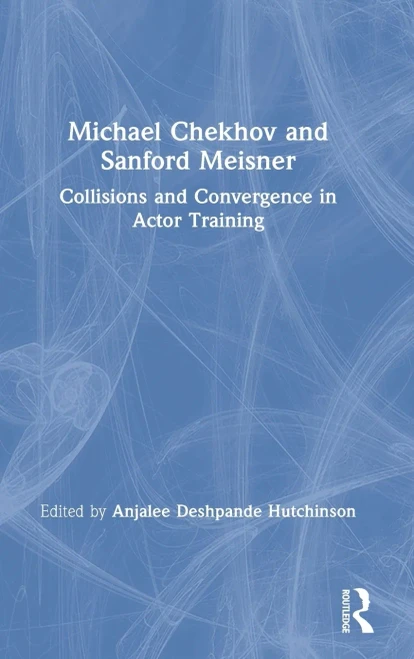 Michael Chekhov and Sanford Meisner: Collisions and Convergence in Actor Training