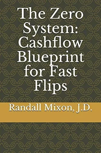 The Zero System:  Cashflow Blueprint for Fast Flips