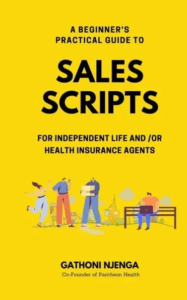 A Beginner's Practical Guide to Sales Scripts for Independent Life and /Or Health Insurance Agents