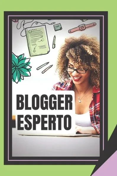 Blogger Esperto: La potente guida del blogger