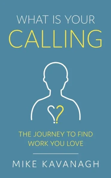 What Is Your Calling?: The Journey to Find Work You Love