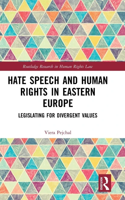 Hate Speech and Human Rights in Eastern Europe: Legislating for Divergent Values (Routledge Research in Human Rights Law)