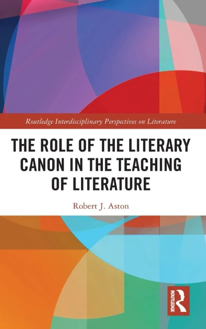 The Role of the Literary Canon in the Teaching of Literature (Routledge Interdisciplinary Perspectives on Literature)