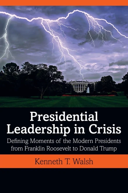 Presidential Leadership in Crisis: Defining Moments of the Modern Presidents from Franklin Roosevelt to Donald Trump