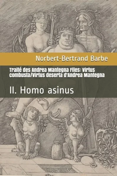 Traité des Andrea Mantegna Files: Virtus combusta/Virtus deserta d'Andrea Mantegna: II. Homo asinus