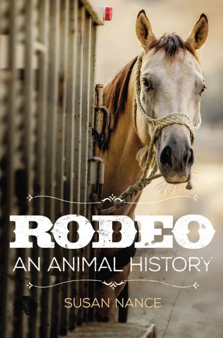 Rodeo: An Animal History (Volume 3) (The Environment in Modern North America)