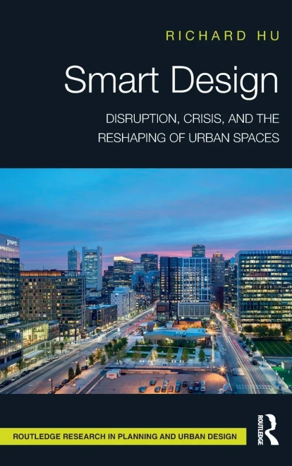 Smart Design: Disruption, Crisis, and the Reshaping of Urban Spaces (Routledge Research in Planning and Urban Design)