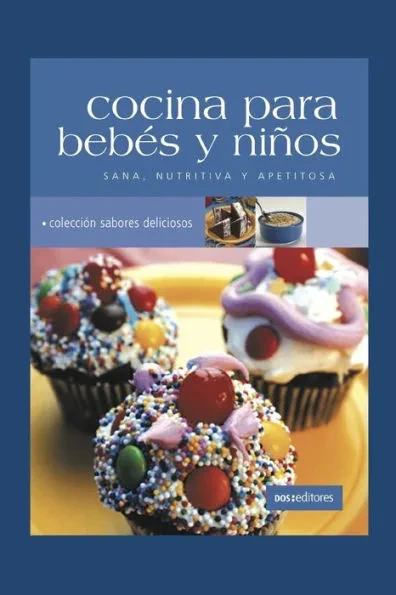 Cocina Para Bebes Y Niños: sana, nutritiva y apetitosa