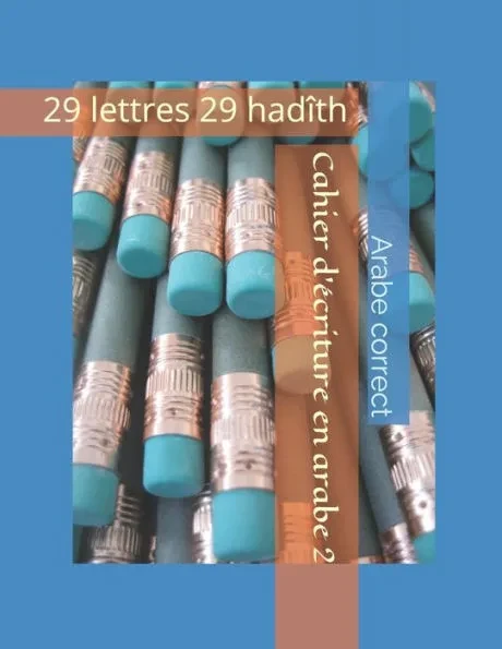 Cahier d'écriture en arabe 2: 29 lettres 29 hadîth