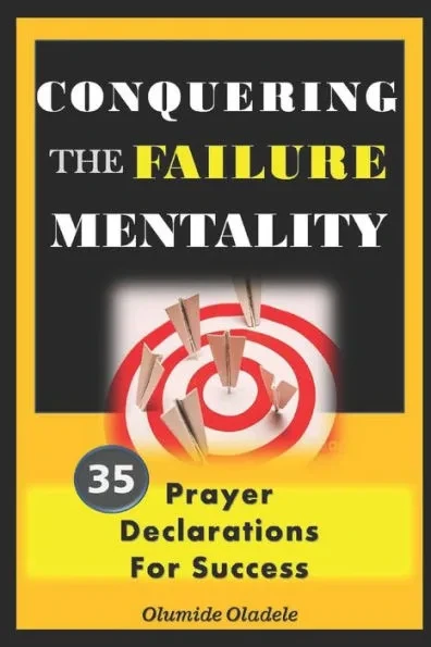 Conquering the Failure Mentality: 35 Prayer Declarations For Success