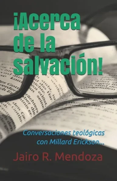 ¡Acerca de la salvación!: Conversaciones teológicas con Millard Erickson