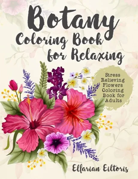 Botany Coloring Book for Relaxing: Stress Relieving Flowers Coloring Book for Adults Large Print