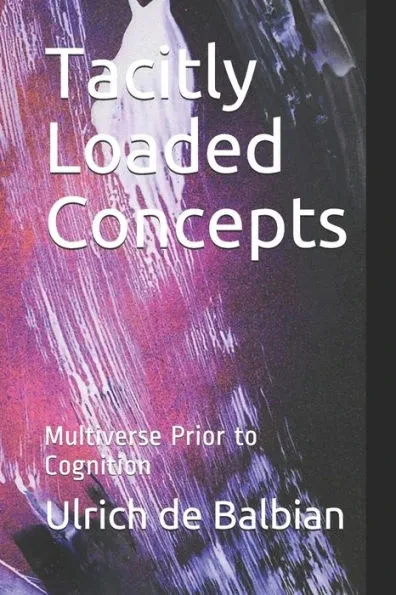 Tacitly Loaded Concepts: Multiverse Prior to Cognition