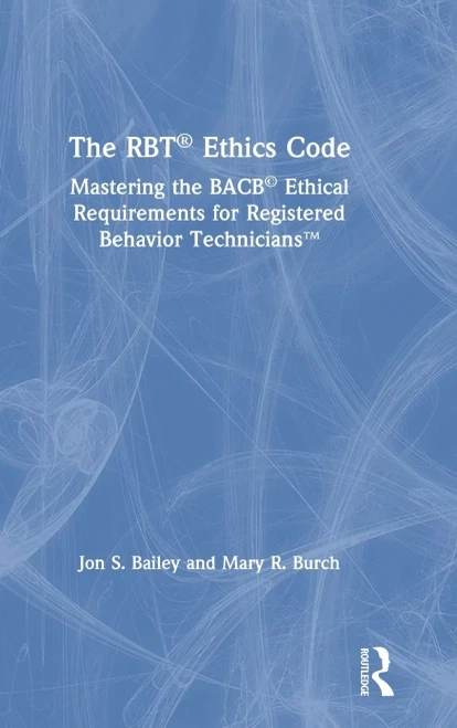 The RBT® Ethics Code: Mastering the BACB© Ethical Requirements for Registered Behavior Technicians