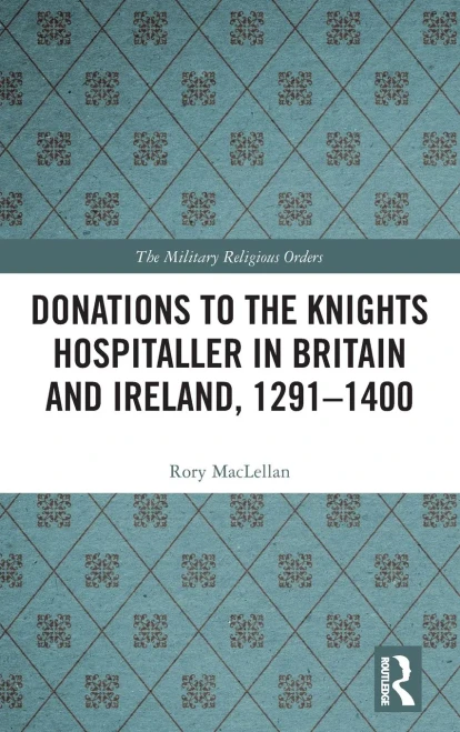 Donations to the Knights Hospitaller in Britain and Ireland, 1291-1400 (Military Religious Orders)