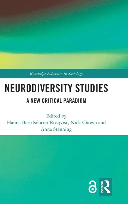 Neurodiversity Studies: A New Critical Paradigm (Routledge Advances in Sociology)