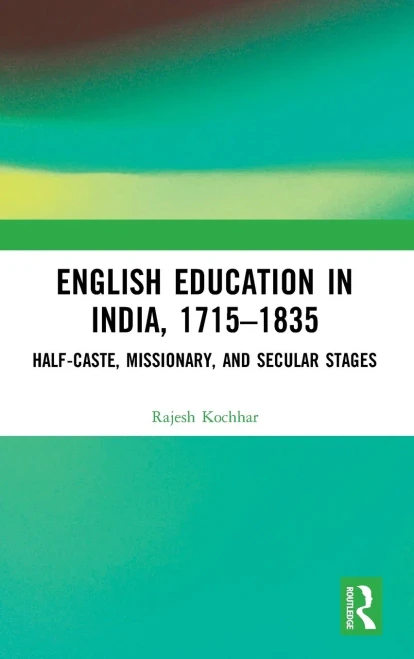 English Education in India, 1715-1835: Half-Caste, Missionary, and Secular Stages