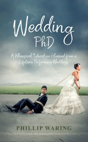 Wedding PhD: A Whimsical Education Gleaned from a Lifetime Performing Weddings