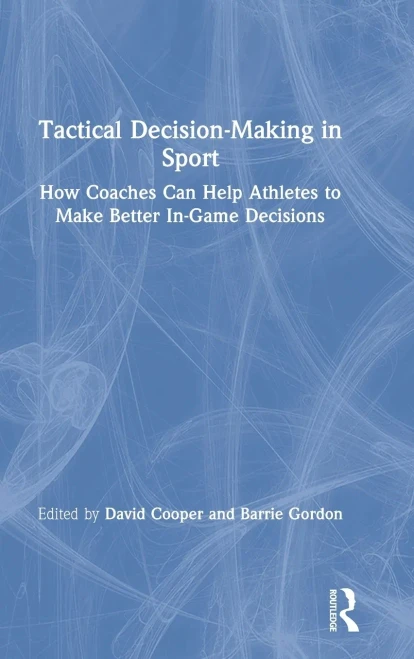 Tactical Decision-Making in Sport: How Coaches Can Help Athletes to Make Better In-Game Decisions
