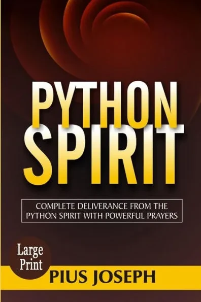Python Spirit: Complete Deliverance from the Python Spirit with Powerful Prayers