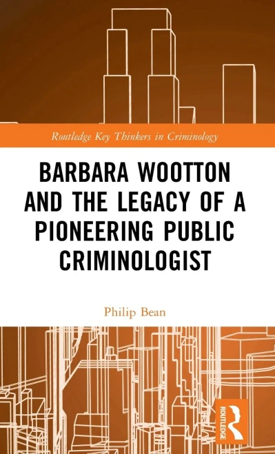 Barbara Wootton and the Legacy of a Pioneering Public Criminologist (Routledge Key Thinkers in Criminology)