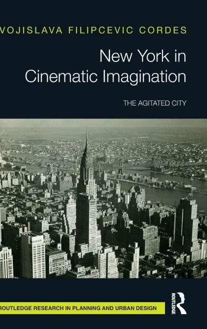 New York in Cinematic Imagination: The Agitated City (Routledge Research in Planning and Urban Design)