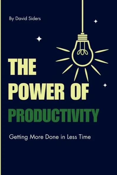 The Power of Productivity: Getting More Done in Less Time