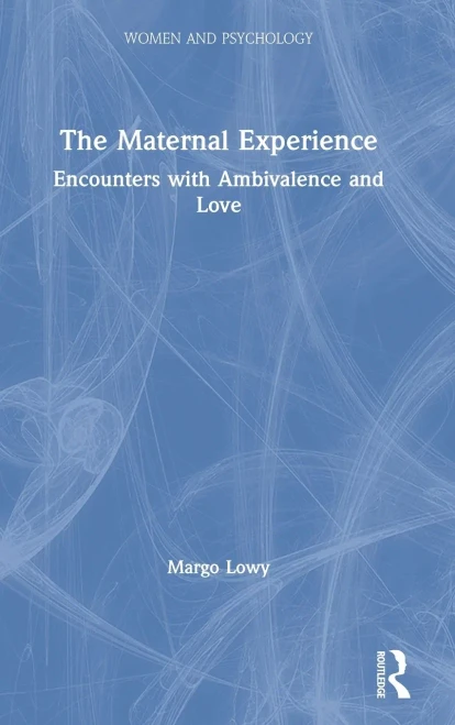 The Maternal Experience: Encounters with Ambivalence and Love (Women and Psychology)
