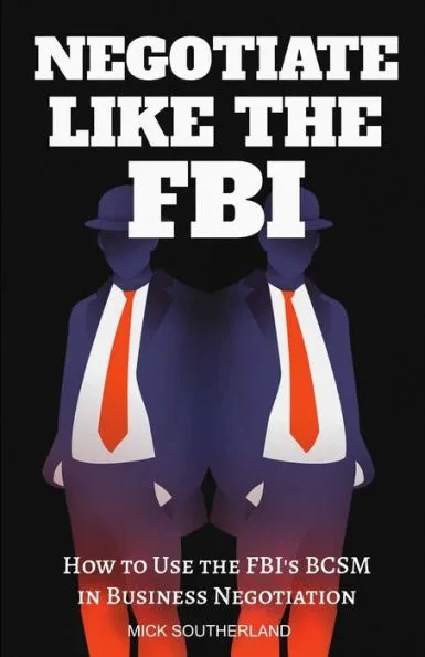 Negotiate Like The FBI: Using the FBI's Behavioral Change Stairway Model in Business