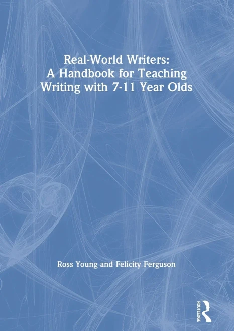 Real-World Writers: A Handbook for Teaching Writing with 7-11 Year Olds - Hardcover