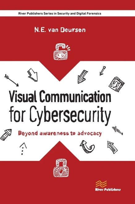 Visual Communication for Cybersecurity: Beyond Awareness to Advocacy (River Publishers Series in Security and Digital Forensics)