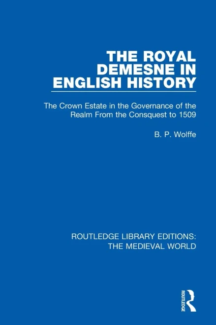 The Royal Demesne in English History: The Crown Estate in the Governance of the Realm From the Conquest to 1509 (Routledge Library Editions: The Medieval World)