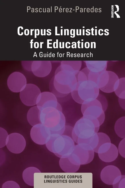 Corpus Linguistics for Education (Routledge Corpus Linguistics Guides)
