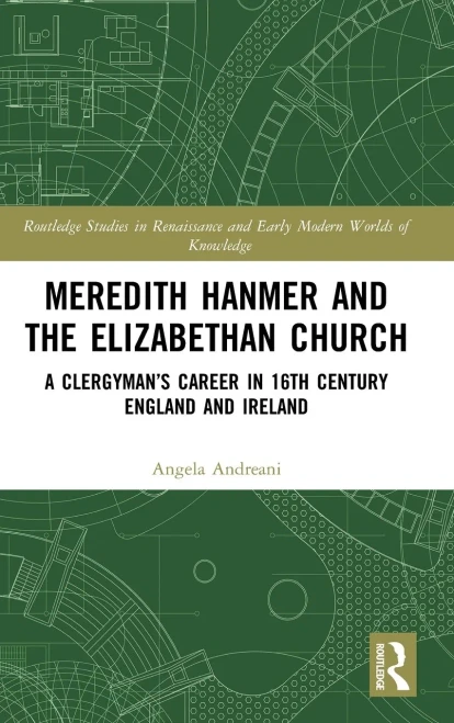 Meredith Hanmer and the Elizabethan Church: A Clergymans Career in 16th Century England and Ireland (Routledge Studies in Renaissance and Early Modern Worlds of Knowledge)