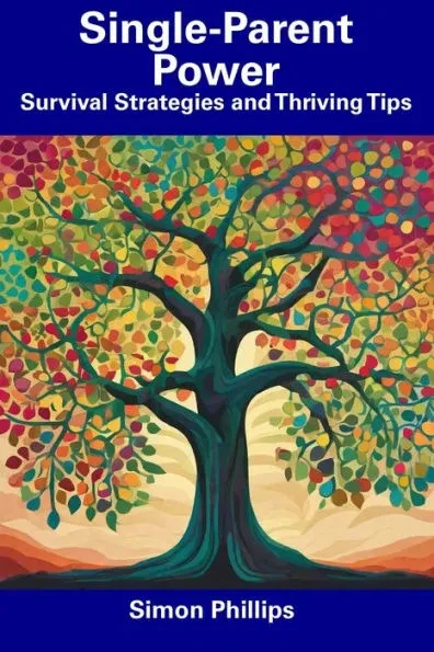 Single-Parent Power: Survival Strategies and Thriving Tips