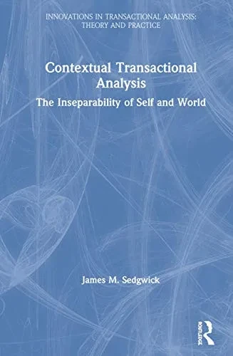 Contextual Transactional Analysis: The Inseparability of Self and World (Innovations in Transactional Analysis: Theory and Practice)
