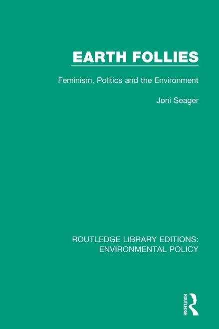 Earth Follies: Feminism, Politics and the Environment (Routledge Library Editions: Environmental Policy)