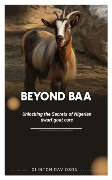 Beyond Baa: Unlocking the Secrets of Nigerian Dwarf Goat Care