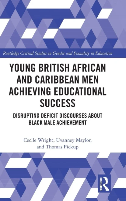 Young British African and Caribbean Men Achieving Educational Success (Routledge Critical Studies in Gender and Sexuality in Education)
