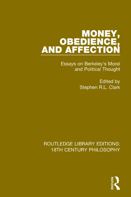 Money, Obedience, and Affection: Essays on Berkeley's Moral and Political Thought (Routledge Library Editions: 18th Century Philosophy)