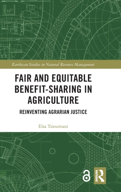 Fair and Equitable Benefit-Sharing in Agriculture (Open Access): Reinventing Agrarian Justice (Earthscan Studies in Natural Resource Management)