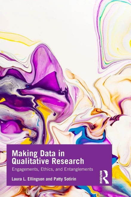 Making Data in Qualitative Research: Engagements, Ethics, and Entanglements