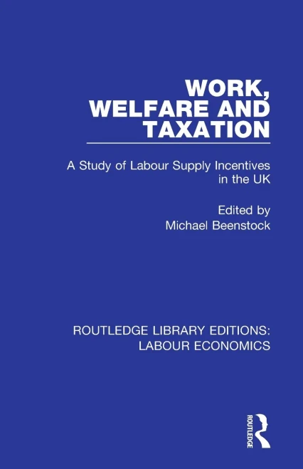 Work, Welfare and Taxation (Routledge Library Editions: Labour Economics)