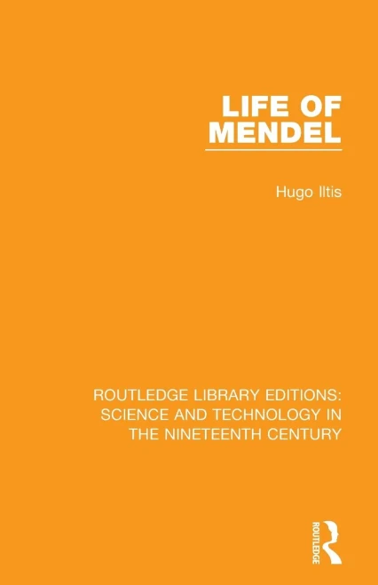 Life of Mendel (Routledge Library Editions: Science and Technology in the Nineteenth Century)