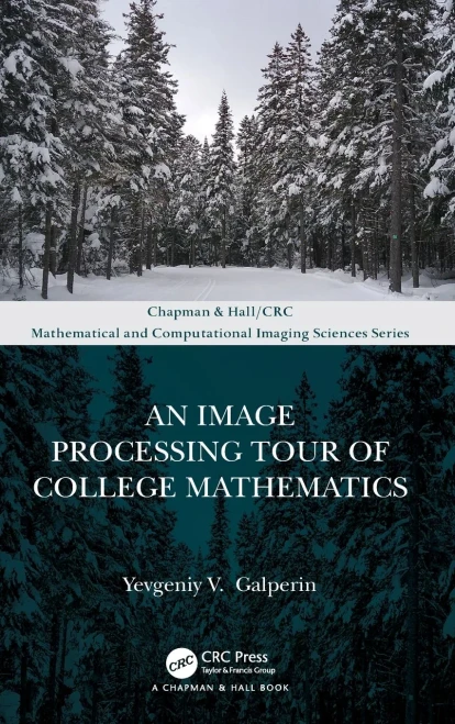An Image Processing Tour of College Mathematics (Chapman & Hall/CRC Mathematical and Computational Imaging Sciences Series)