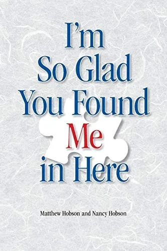 I'm So Glad You Found Me In Here