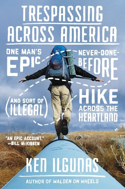 Trespassing Across America: One Man's Epic, Never-Done-Before (and Sort of Illegal) Hike Across the Heartland